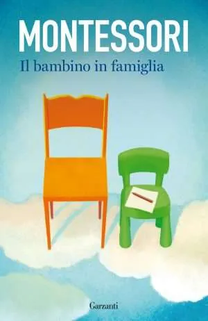 Il bambino in famiglia, di Maria Montessori