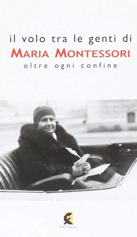 Il volo tra le genti di Maria Montessori. Oltre ogni confine geografico scientifico culturale spirituale, a cura di Leonardo de Sanctis
