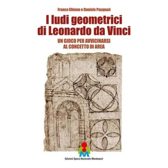 I ludi geometrici di Leonardo da Vinci. Un gioco per avvicinarsi al concetto di area, di Franco Ghione e Daniele Pasquazi - Nuova edizione