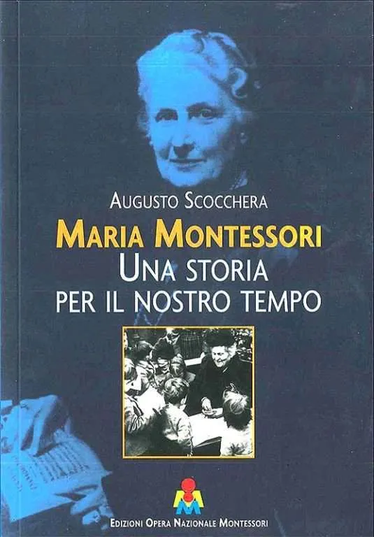 Maria Montessori. Una storia per il nostro tempo, di Augusto Scocchera